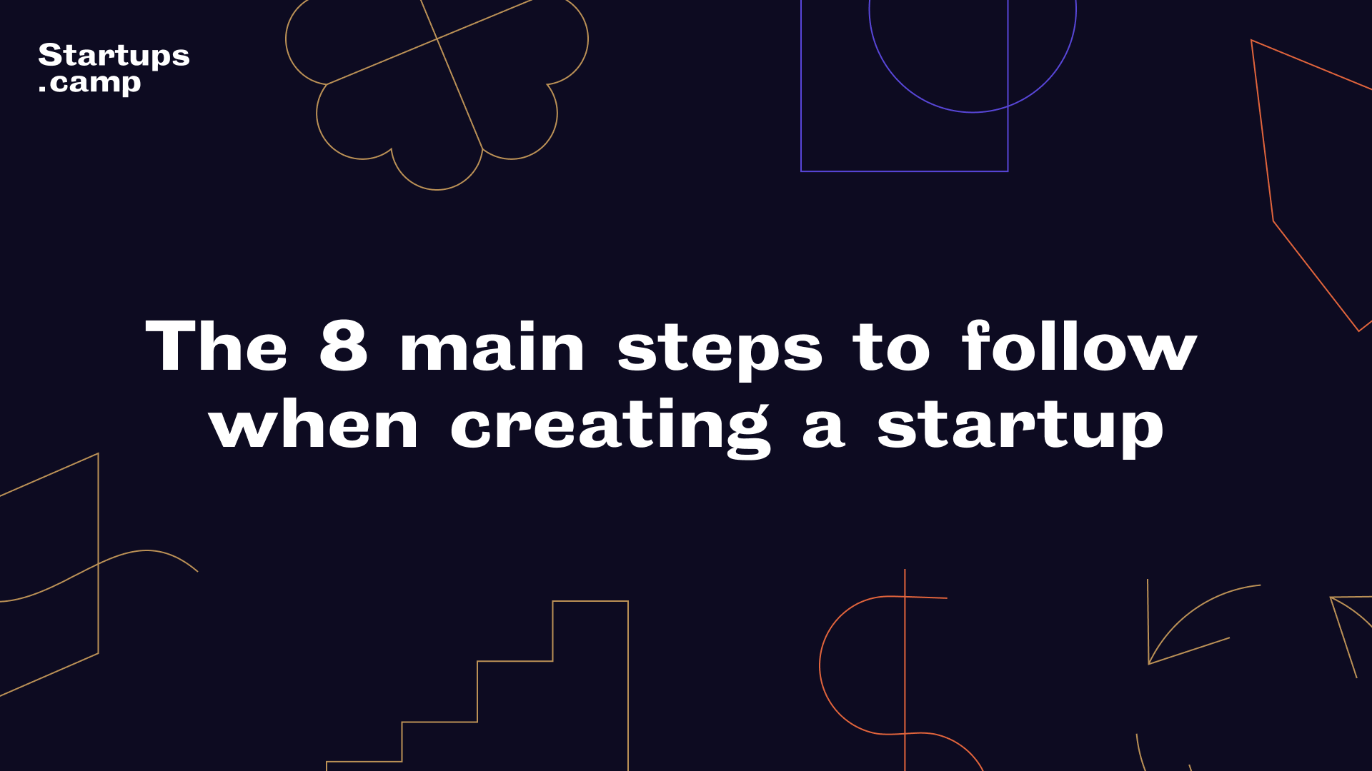 The 8 main steps to follow when creating a startup